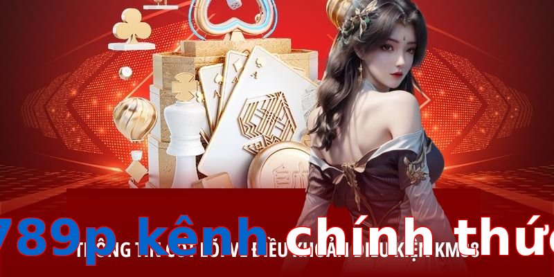 789p kênh chính thức